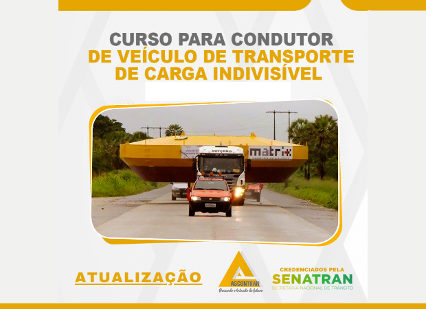 ATUALIZAÇÃO PARA CONDUTORES DE VEICULOS DE CARGAS INDIVISÍVEIS E OUTRAS CUJO TRANSPORTE SEJA OBJETO DE REGULAMENTAÇÃO ESPECIFICA PELO CONTRAN.